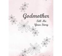 Godmother Tell Me Your Story: A Precious Keepsake Heirloom Journal for Your Godchild