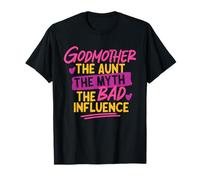 Godmother The Aunt The Myth The Bad Influence T-Shirt