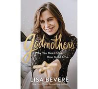 Godmothers: Why You Need One. How to Be One.