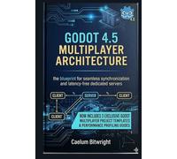 Godot 4.5 Multiplayer Architecture: The Blueprint for Seamless Synchronization and Latency-Free Dedicated Servers (The Caelum Protocol)