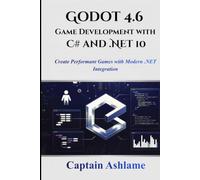 Godot 4.6 Game Development with C# and .NET 10: Create Performant Games with Modern .NET Integration