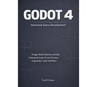 Godot 4 Advanced Game Development: Design, Build, Optimize, and Ship Professional-Grade 2D and 3D Games Using Modern Godot Workflows