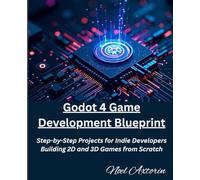 Godot 4 Game Development Blueprint: Step-by-Step Projects for Indie Developers Building 2D and 3D Games from Scratch