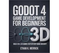 Godot 4 Game Development for Beginners: Build 2D & 3D Games Step-by-Step Using GDScript