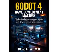 GODOT 4 GAME DEVELOPMENT MASTERY: The Complete Beginner to Advanced Guide to Building 2D & 3D Games with GDScript, Real Projects, Game Systems, AI, and Multiplayer