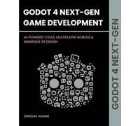 GODOT 4 NEXT-GEN GAME DEVELOPMENT: AI-POWERED TOOLS, MULTIPLAYER WORLDS & IMMERSIVE XR DESIGN
