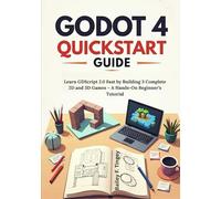 Godot 4 Quickstart Guide: Learn GDScript 2.0 Fast by Building 3 Complete 2D and 3D Games - A Hands-On Beginner’s Tutorial