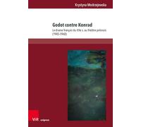 Godot Contre Konrad: Le Drame Francais Du Xxe S. Au Theatre Polonais (1945-1960) (Mitteleuropaische Studien Zur Komparatistik, 3)