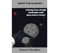 Godot for Game Dev: Solving Game Design Challenges with Open Source Power