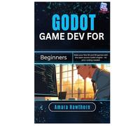 Godot Game Dev for Beginners: Make your first 2D and 3D games with the open-source Godot engine - no prior coding needed