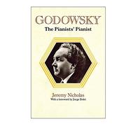 Godowsky, the Pianists' Pianist. a Biography of Leopold Godowsky.