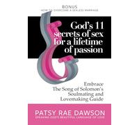 God's 11 Secrets of Sex for a Lifetime of Passion: Embrace The Song of Solomon's Soulmating and Lovemaking Guide, Bonus: How to Overcome a Sexless Marriage (Speaking God's Beautiful Language of Love)