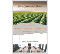 God's Amazing Grace: My Journey from the Bean Field to the Board Room