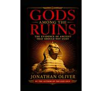 Gods Among the Ruins: Lost Civilizations, Forbidden Discoveries, and the Ancient Secrets They Buried