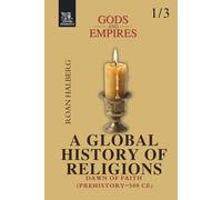 Gods and Empires - A Global History of Religions: Volume I - Dawn of Faith (Prehistory-500 CE)
