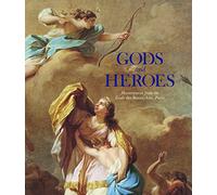 Gods and Heroes: Masterpieces from the Ecole DES Beaux-Arts, Paris: Masterpieces from the École Des Beaux-Arts, Paris