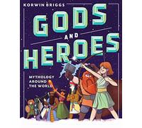 Gods and Heroes: Mythology Around the World