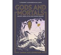 Gods and Mortals : Ancient Greek Myths for Modern Readers