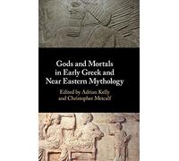 Gods and Mortals in Early Gr nd Near Eastern Mythology