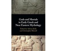 Gods and Mortals in Early Greek and Near Eastern Mythology – Cambridge University Press