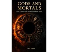 Gods and Mortals Poems: Fifty Poems from the Mythological World