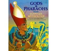 Gods and Pharaohs from Egyptian Mythology (World mythology series)