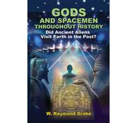 Gods and Spacemen Throughout History : Did Ancient Aliens Visit Earth in the Past?