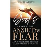 God's Answer for Anxiety & Fear: A Daily Program to Bring You Closer to Peace in Your Life