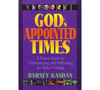 God's Appointed Times: A Practical Guide for Understanding and Celebrating the Biblical Holy Days