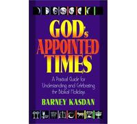 God's Appointed Times: A Practical Guide for Understanding and Celebrating the Biblical Holy Days