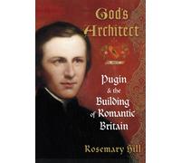 God's Architect: Pugin and the Building of Romantic Britain