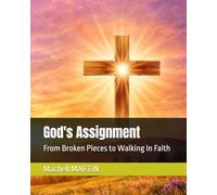 God's Assignment: From Broken Pieces to Walking In Faith (God Assignment Books)
