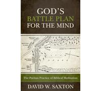 God's Battle Plan for the Mind: The Puritan Practice of Biblical Meditation