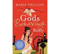 Gods Behaving Badly by Marie Phillips (29-May-2008) Paperback