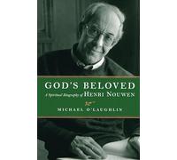 GODS BELOVED A SPIRITUAL BIOGRAPHY: A Spiritual Biography of Henri Nouwen