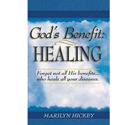 God's Benefit: Healing: Forget Not All His Benefits... Who Heals All Your Diseases.
