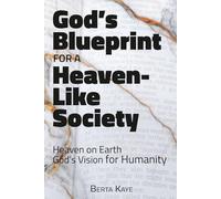 God's Blueprint for a Heaven-Like Society: Heaven on Earth God's Vision for Humanity