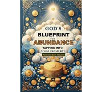 God's Blueprint for Abundance: Tapping into Divine Prosperity