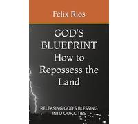 GOD'S BLUEPRINT How to Repossess the Land: RELEASING GOD'S BLESSING INTO OUR CITIES