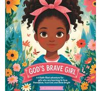 God's Brave Girl: A Faith-Filled Adventure for Girls Who Are Learning to Love Themselves, Trust God, and Shine Bright