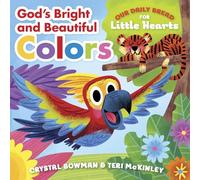 God's Bright and Beautiful Colors: (A Bible-Based Rhyming Board Book for Toddlers & Preschoolers Ages 1-3) (Our Daily Bread for Little Hearts)
