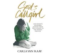 God's Callgirl: One Woman's Incredible Journey from the Convent to the Massage Parlour New edition by Raay, Carla Van (2006) Paperback