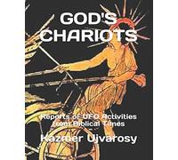 GOD'S CHARIOTS: Reports of UFO Activities from Biblical Times