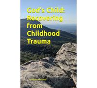 God's Child: Recovering from Childhood Trauma