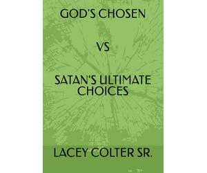 GOD'S CHOSEN VS SATAN'S ULTIMATE CHOICES