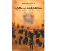 God's Church Is Already Multi-Ethnic: My Journey Back to the Black Church