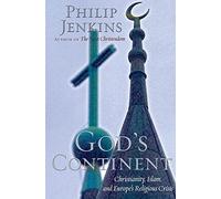 God's Continent: Christianity, Islam, and Europe's Religious Crisis