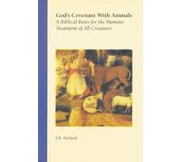 God's Covenant with Animals: A Biblical Basis for the Humane Treatment of All Creatures