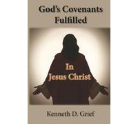 God's Covenants Fulfilled: In Jesus Christ