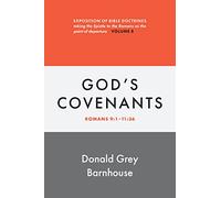 God's Covenants: vol. 8: Exposition of Bible Doctrines, Taking the Epistle to the Romans as the Point of Departure (Romans, 8)